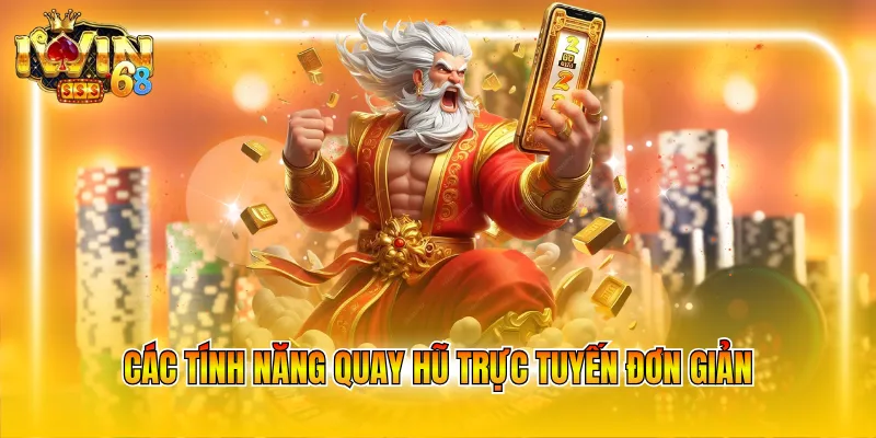 Các tính năng quay hũ trực tuyến đơn giản