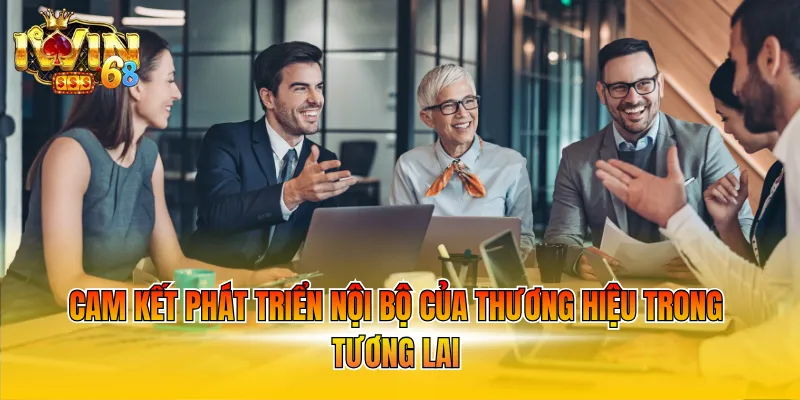 Cam kết phát triển nội bộ của thương hiệu trong tương lai