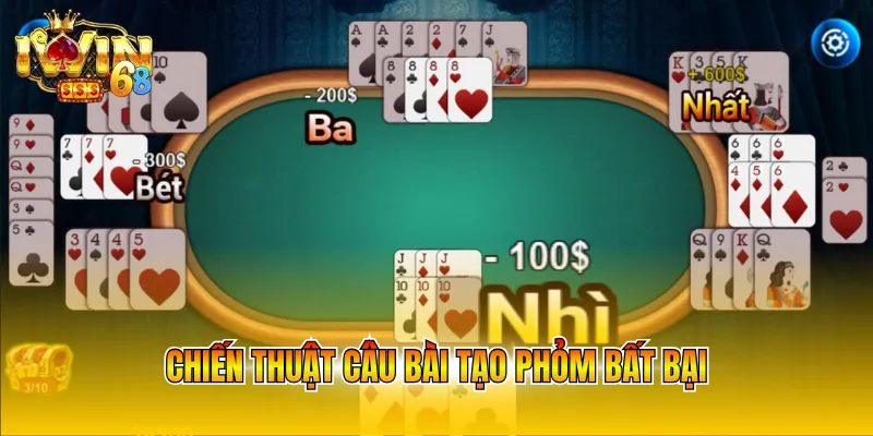 Chiến thuật câu bài tạo Phỏm bất bại