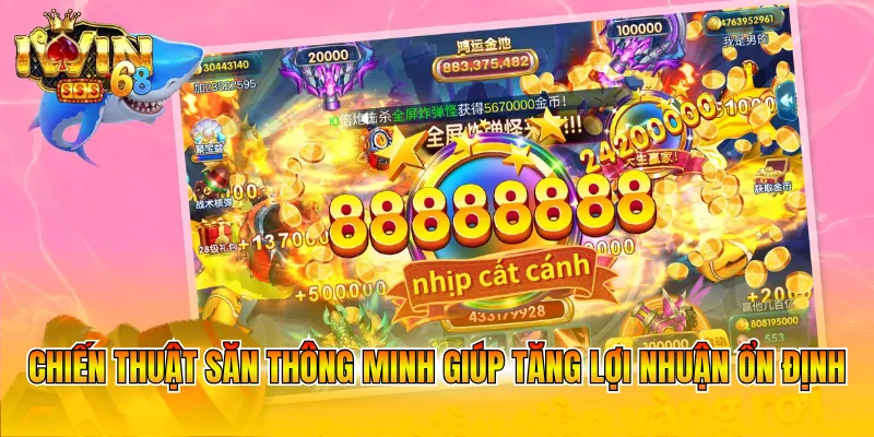 Chiến thuật săn thông minh giúp tăng lợi nhuận ổn định