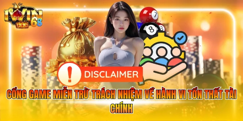 Cổng game miễn trừ trách nhiệm về hành vi tổn thất tài chính