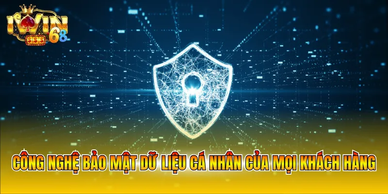 Công nghệ bảo mật dữ liệu cá nhân của mọi khách hàng