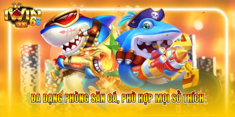 Đa dạng phòng săn cá, phù hợp mọi sở thích
