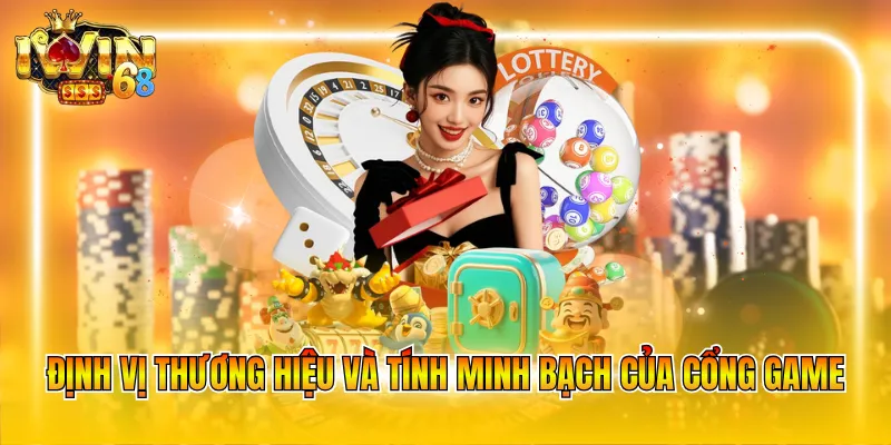 Định vị thương hiệu và tính minh bạch của cổng game