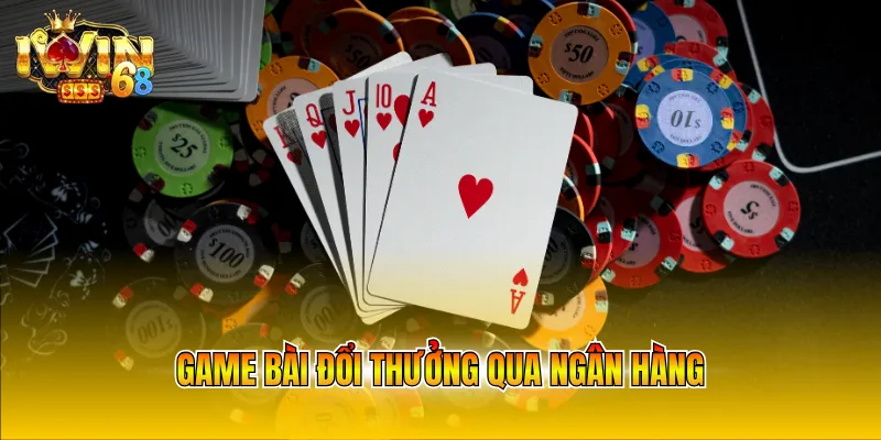 game bai doi thuong qua ngan hang