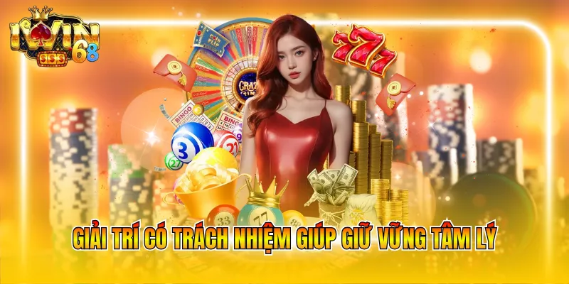 Giải trí có trách nhiệm giúp giữ vững tâm lý