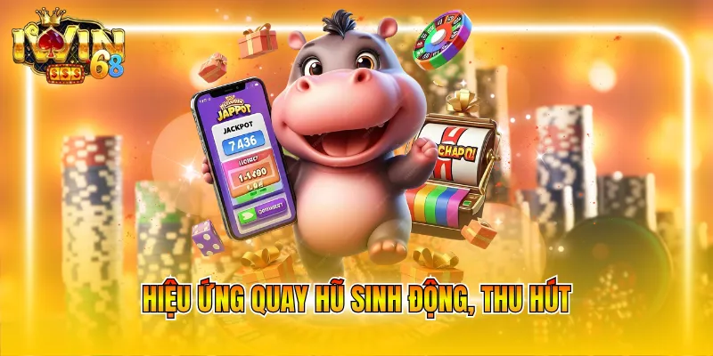 Hiệu ứng quay hũ sinh động, thu hút