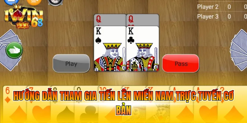 Hướng dẫn tham gia tiến lên miền nam trực tuyến cơ bản