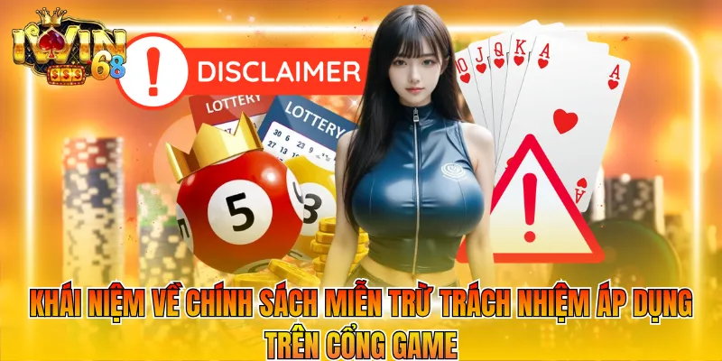 Khái niệm về chính sách miễn trừ trách nhiệm áp dụng trên cổng game