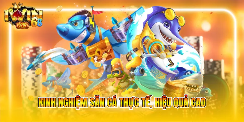 Kinh nghiệm săn cá thực tế, hiệu quả cao