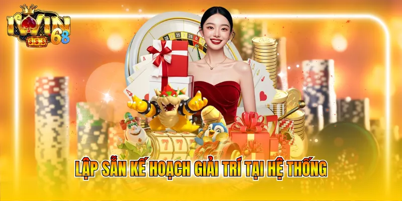 Lập sẵn kế hoạch giải trí tại hệ thống