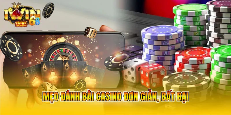 Mẹo đánh bài casino đơn giản, bất bại