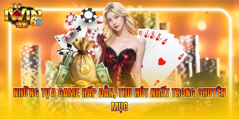 Những tựa game hấp dẫn thu hút nhất trong chuyên mục