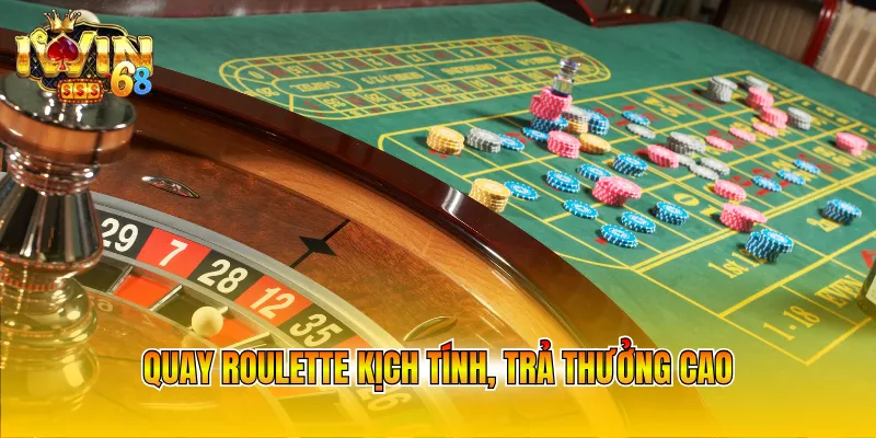 Quay Roulette kịch tính, trả thưởng cao