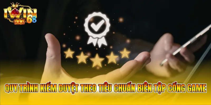 Quy trình kiểm duyệt theo tiêu chuẩn biên tập cổng game