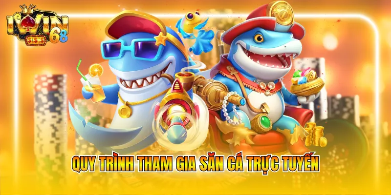 Quy trình tham gia săn cá trực tuyến