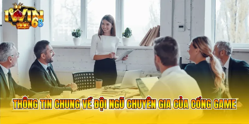 Thông tin chung về đội ngũ chuyên gia của cổng game