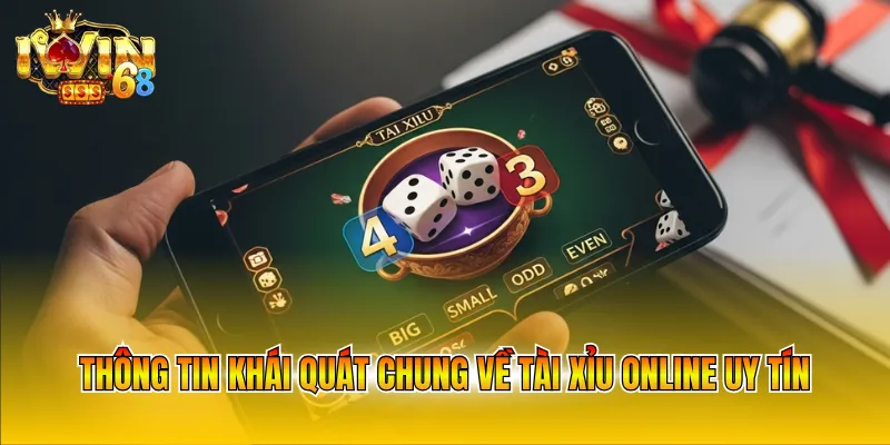 Thông tin khái quát chung về Tài xỉu online uy tín