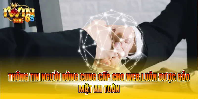 Thông tin người dùng cung cấp cho web luôn được bảo mật an toàn