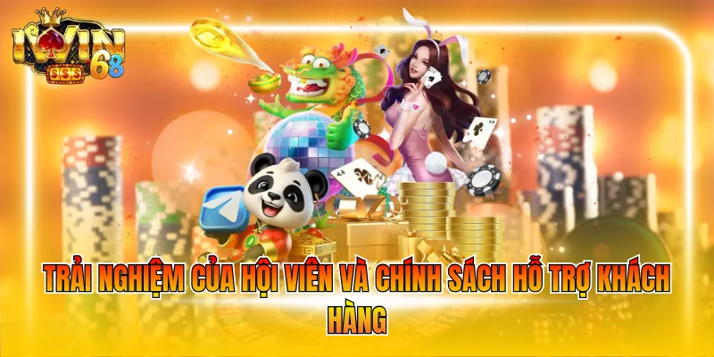 Trải nghiệm của hội viên và chính sách hỗ trợ khách hàng