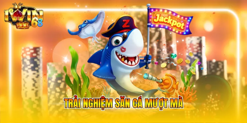 Trải nghiệm săn cá mượt mà