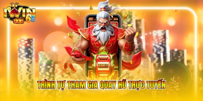 Trình tự tham gia quay hũ trực tuyến