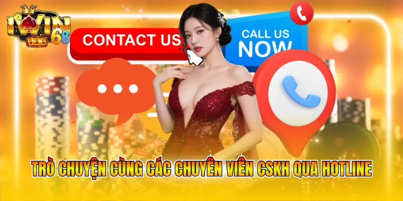 Trò chuyện cùng các chuyên viên CSKH qua hotline