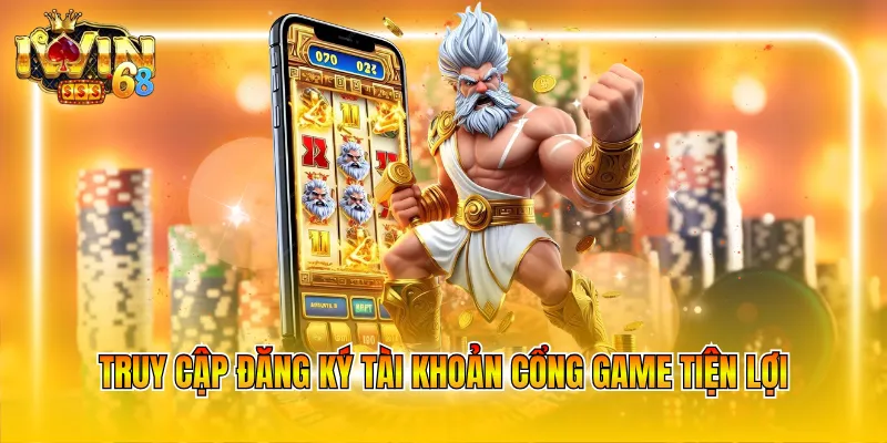 Truy cập đăng ký tài khoản cổng game tiện lợi
