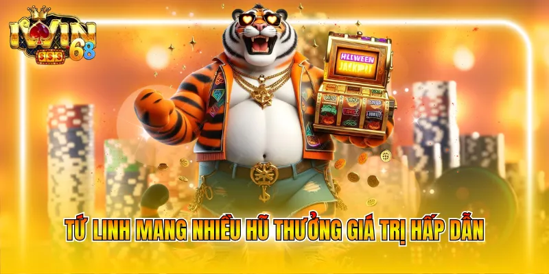 Tứ Linh mang nhiều hũ thưởng giá trị hấp dẫn